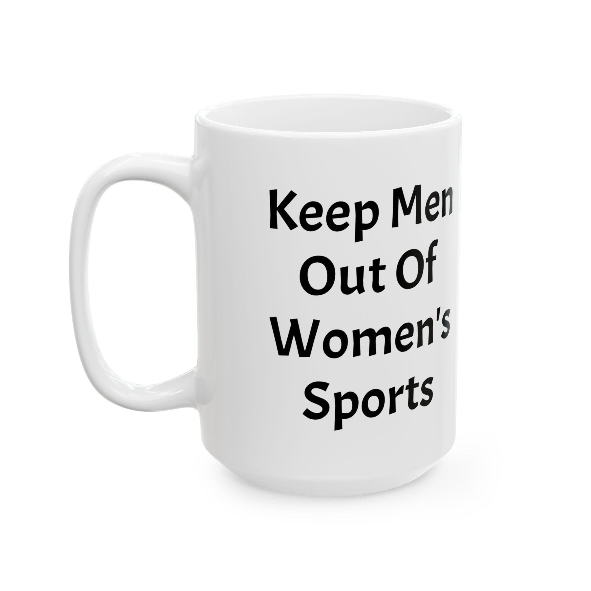 Keep Men Out Of Women's Sports Ceramic Coffee Mug (11oz, 15oz)