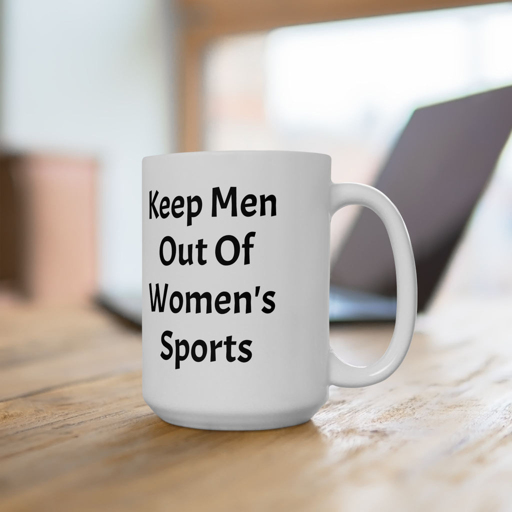 Keep Men Out Of Women's Sports Ceramic Coffee Mug (11oz, 15oz)