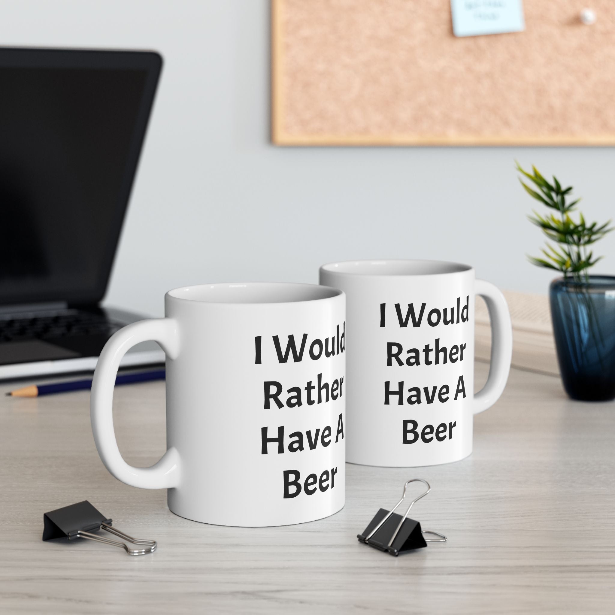 I Would Rather Have A Beer Ceramic Coffee Mug (11oz, 15oz)