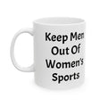 Keep Men Out Of Women's Sports Ceramic Coffee Mug (11oz, 15oz)