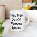 Keep Men Out Of Women's Sports Ceramic Coffee Mug (11oz, 15oz)