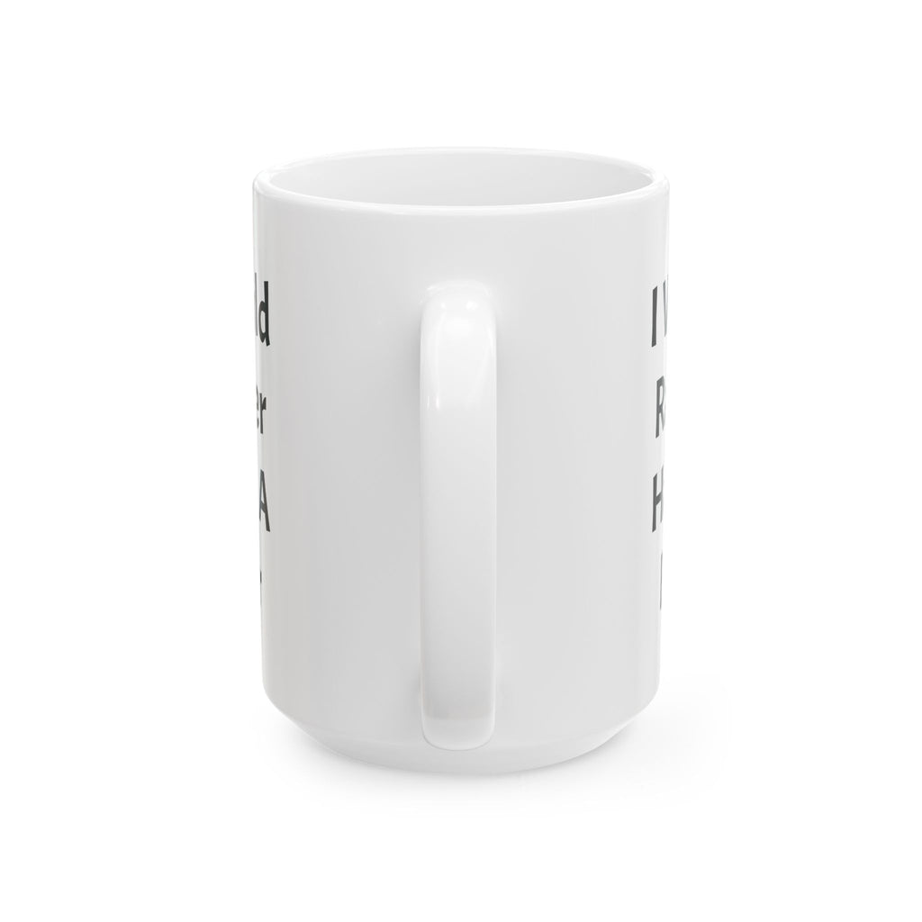 I Would Rather Have A Beer Ceramic Coffee Mug (11oz, 15oz)