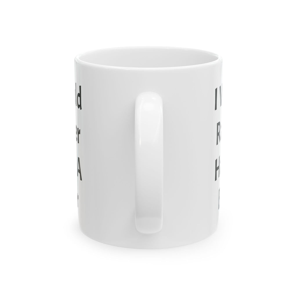 I Would Rather Have A Beer Ceramic Coffee Mug (11oz, 15oz)