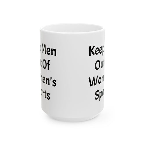 Keep Men Out Of Women's Sports Ceramic Coffee Mug (11oz, 15oz)